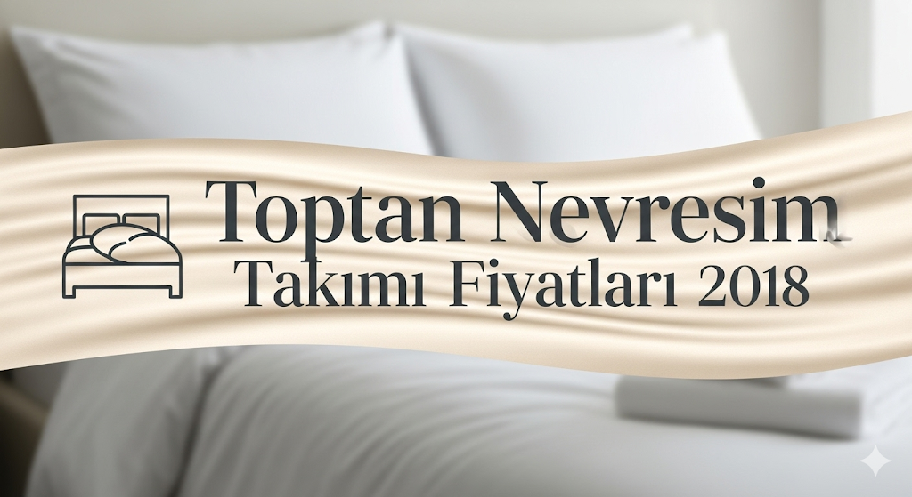 Toptan Nevresim Takımı Fiyatları 2018